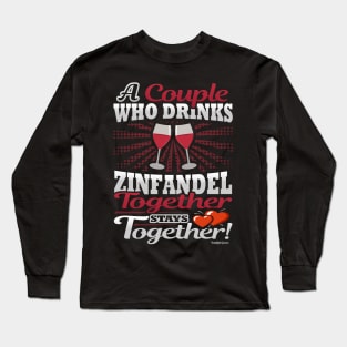 A Couple Who Drinks Zinfandel Together Stays Together Long Sleeve T-Shirt